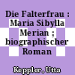 Die Falterfrau : Maria Sibylla Merian ; biographischer Roman /