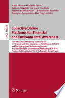 Collective Online Platforms for Financial and Environmental Awareness [E-Book] : First International Workshop on the Internet for Financial Collective Awareness and Intelligence, IFIN 2016 and First International Workshop on Internet and Social Media for Environmental Monitoring, ISEM 2016, Florence, Italy, September 12, 2016, Revised Selected Papers /