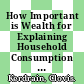 How Important is Wealth for Explaining Household Consumption Over the Recent Crisis? [E-Book]: An Empirical Study for the United States, Japan and the Euro Area /