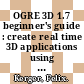OGRE 3D 1.7 beginner's guide : create real time 3D applications using OGRE 3D from scratch [E-Book] /