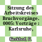 Sitzung des Arbeitskreises Bruchvorgänge. 0005: Vorträge : Karlsruhe, 11.10.73-12.10.73.