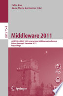 Middleware 2011 [E-Book] : ACM/IFIP/USENIX 12th International Middleware Conference, Lisbon, Portugal, December 12-16, 2011. Proceedings /