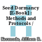 Seed Dormancy [E-Book] : Methods and Protocols /
