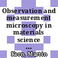 Observation and measurement microscopy in materials science : a guideline for practice /