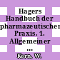 Hagers Handbuch der pharmazeutischen Praxis. 1. Allgemeiner Teil, Wirkstoffgruppen 1 : für Apotheker, Arzneimittelhersteller, Ärzte und Medizinalbeamte.