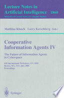 Cooperative Information Agents IV - The Future of Information Agents in Cyberspace [E-Book] : 4th International Workshop, CIA 2000 Boston, MA, USA, July 7-9, 2000 Proceedings /