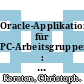 Oracle-Applikationen für PC-Arbeitsgruppen : Datenbankzugriffe mit ODBC-Treibern, Oracle Objects for OLE und dem Oracle WebServer /