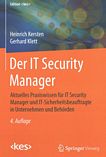 Der IT Security Manager : aktuelles Praxiswissen für IT Security Manager und IT-Sicherheitsbeauftragte in Unternehmen und Behörden /