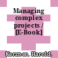 Managing complex projects / [E-Book]