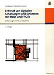 Entwurf von digitalen Schaltungen und Systemen mit HDLs und FPGAs : Einführung mit VHDL und SystemC /