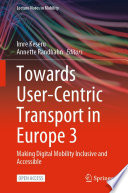 Towards User-Centric Transport in Europe 3 [E-Book] : Making Digital Mobility Inclusive and Accessible /