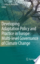 Developing Adaptation Policy and Practice in Europe: Multi-level Governance of Climate Change [E-Book] /