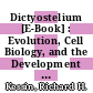 Dictyostelium [E-Book] : Evolution, Cell Biology, and the Development of Multicellularity /