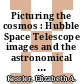 Picturing the cosmos : Hubble Space Telescope images and the astronomical sublime [E-Book] /