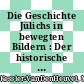 Die Geschichte Jülichs in bewegten Bildern : Der historische Festzug am 17.06.1989: 2000 Jahre Jülich - 750 Jahre Stadtrechte.