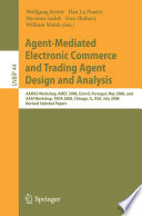 Agent-Mediated Electronic Commerce and Trading Agent Design and Analysis [E-Book] : AAMAS Workshop, AMEC 2008, Estoril, Portugal, May 12-16, 2008, and AAAI Workshop, TADA 2008, Chicago, IL, USA, July 14, 2008, Revised Selected Papers /