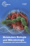 Molekulare Biologie und Mikrobiologie : Basiswissen und Labormethoden /