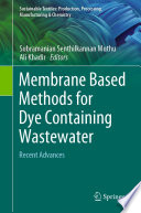 Membrane Based Methods for Dye Containing Wastewater [E-Book] : Recent Advances /