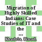 Migration of Highly Skilled Indians: Case Studies of IT and the Health Professionals [E-Book] /