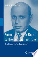 From the Atomic Bomb to the Landau Institute [E-Book] : Autobiography. Top Non-Secret /