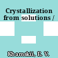Crystallization from solutions /