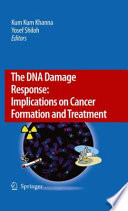 The DNA Damage Response: Implications on Cancer Formation and Treatment [E-Book] /