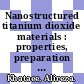 Nanostructured titanium dioxide materials : properties, preparation and applications [E-Book] /