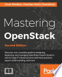 Mastering OpenStack : discover your complete guide to designing, deploying, and managing OpenStack-based clouds in mid-to-large IT infrastructures with best practices, expert understanding, and more [E-Book] /