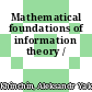 Mathematical foundations of information theory /
