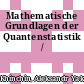 Mathematische Grundlagen der Quantenstatistik /