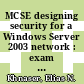 MCSE designing security for a Windows Server 2003 network : exam 70-298 : study guide & DVD training system [E-Book] /