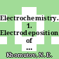 Electrochemistry. 1. Electrodeposition of metals and alloys.