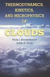 Thermodynamics, kinetics, and microphysics of clouds /