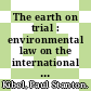 The earth on trial : environmental law on the international stage [E-Book] /