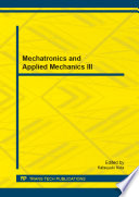 Mechatronics and applied mechanics III : selected, peer reviewed papers from the 2013 3rd International Conference on Mechatronics and Applied Mechanics (ICMAM 2013), December 27-28, 2013, Paris, France [E-Book] /