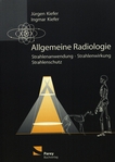 Allgemeine Radiologie : Strahlenanwendung, Strahlenwirkung, Strahlenschutz /