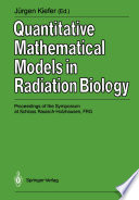Quantitative Mathematical Models in Radiation Biology [E-Book] : Proceedings of the Symposium at Schloss Rauisch-Holzhausen, FRG, July 1987 /