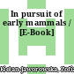 In pursuit of early mammals / [E-Book]