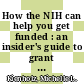 How the NIH can help you get funded : an insider's guide to grant strategy [E-Book] /
