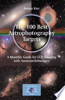 The 100 Best Targets for Astrophotography [E-Book] : A Monthly Guide for CCD Imaging with Amateur Telescopes /
