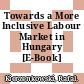 Towards a More Inclusive Labour Market in Hungary [E-Book] /