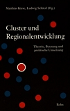Cluster und Regionalentwicklung : Theorie, Beratung und praktische Umsetzung /