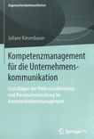 Kompetenzmanagement für die Unternehmenskommunikation : Grundlagen der Professionalisierung und Personalentwicklung im Kommunikationsmanagement /