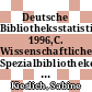 Deutsche Bibliotheksstatistik. 1996,C. Wissenschaftliche Spezialbibliotheken : DBS /