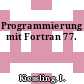 Programmierung mit Fortran 77.
