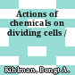 Actions of chemicals on dividing cells /