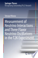 Measurement of Neutrino Interactions and Three Flavor Neutrino Oscillations in the T2K Experiment [E-Book] /