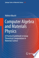 Computer Algebra and Materials Physics [E-Book] : A Practical Guidebook to Group Theoretical Computations in Materials Science /