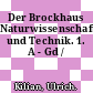 Der Brockhaus Naturwissenschaft und Technik. 1. A - Gd /