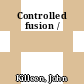 Controlled fusion /